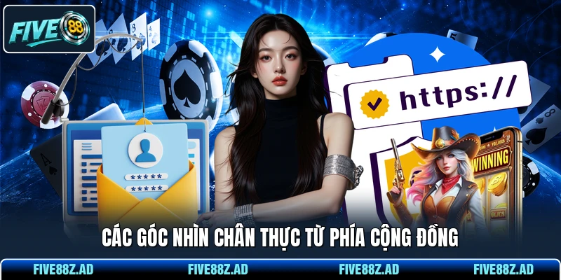 Các góc nhìn chân thực từ phía cộng đồng