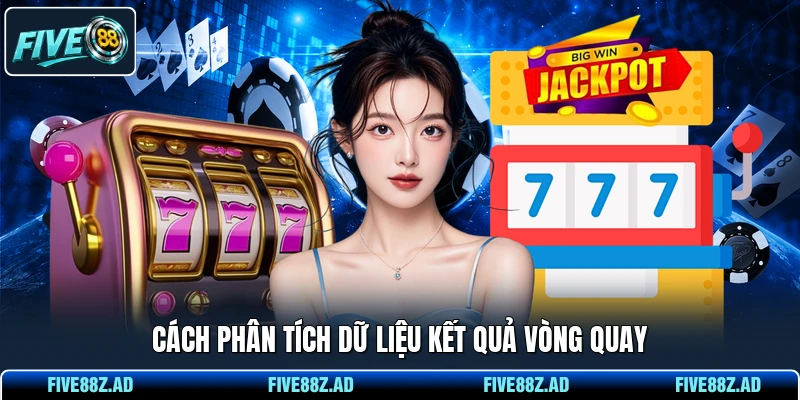Cách phân tích dữ liệu kết quả vòng quay