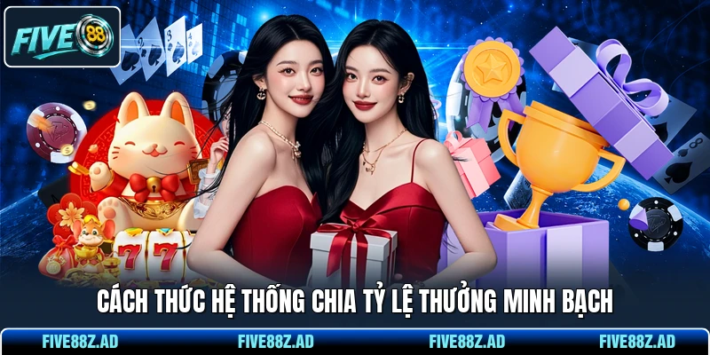 Cách thức hệ thống chia tỷ lệ thưởng minh bạch