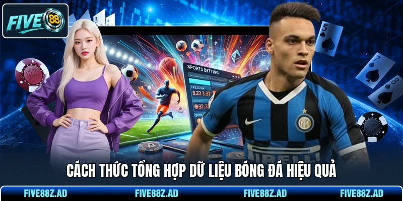 Cách thức tổng hợp dữ liệu bóng đá hiệu quả