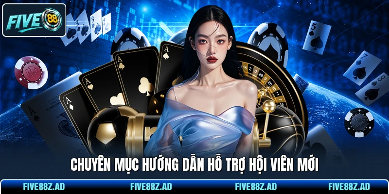 Chuyên mục hướng dẫn hỗ trợ hội viên mới