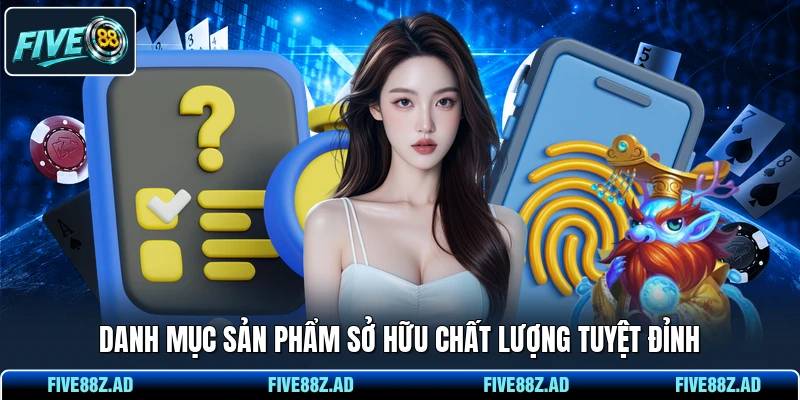 Danh mục sản phẩm sở hữu chất lượng tuyệt đỉnh