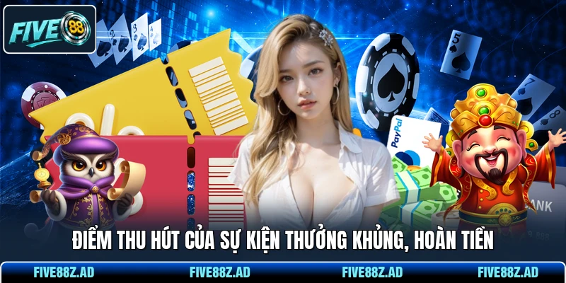 Điểm thu hút của sự kiện thưởng khủng, hoàn tiền