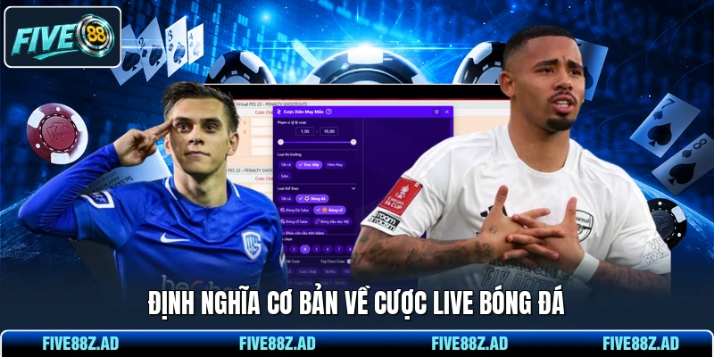 Định nghĩa cơ bản về cược live bóng đá
