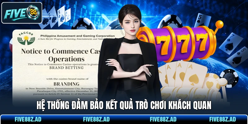 Hệ thống đảm bảo kết quả trò chơi khách quan
