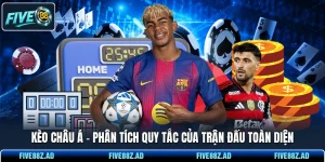 Kèo Châu Á - Phân Tích Quy Tắc Của Trận Đấu Toàn Diện