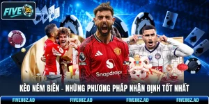 Kèo Ném Biên - Những Phương Pháp Nhận Định Tốt Nhất