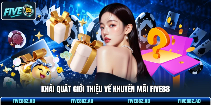 Khái quát giới thiệu về khuyến mãi FIVE88