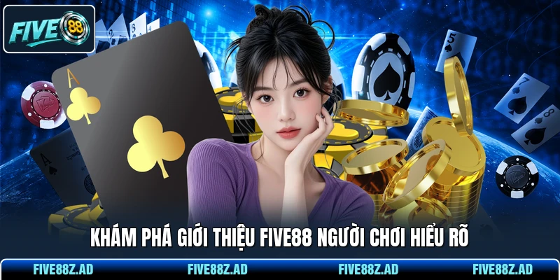 Khám phá giới thiệu FIVE88 người chơi hiểu rõ