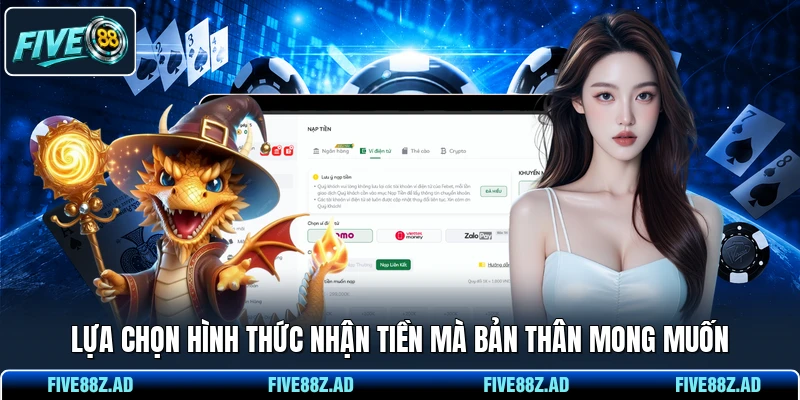Lựa chọn hình thức nhận tiền mà bản thân mong muốn