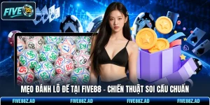 Mẹo Đánh Lô Đề Tại FIVE88 - Chiến Thuật Soi Cầu Chuẩn