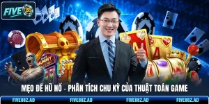 Mẹo Để Hũ Nổ - Phân Tích Chu Kỳ Của Thuật Toán Game