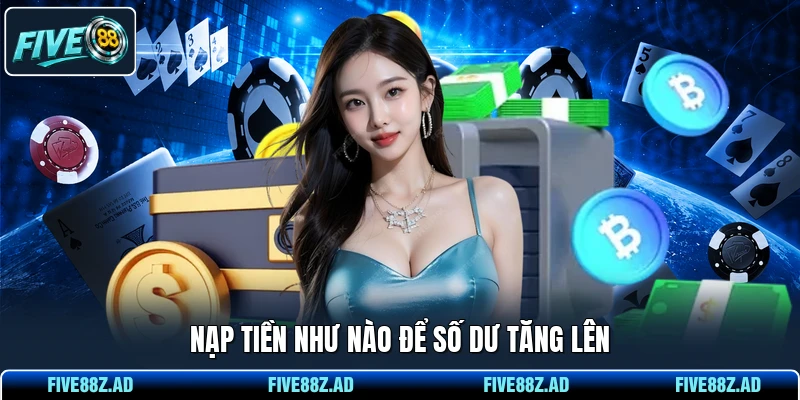 Nạp tiền như nào để số dư tăng lên