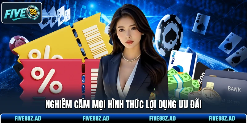 Nghiêm cấm mọi hình thức lợi dụng ưu đãi