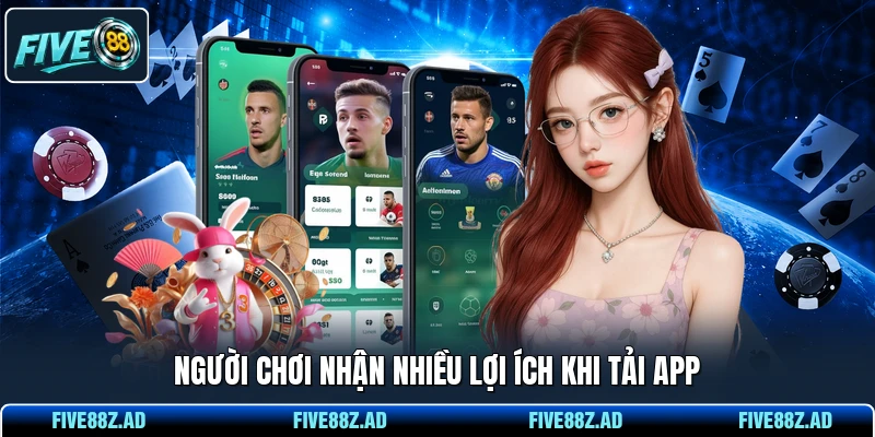 Người chơi nhận nhiều lợi ích khi tải app