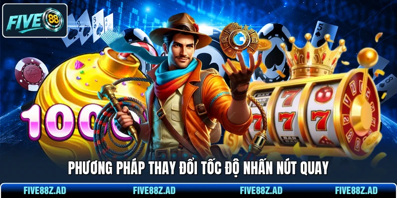 Phương pháp thay đổi tốc độ nhấn nút quay