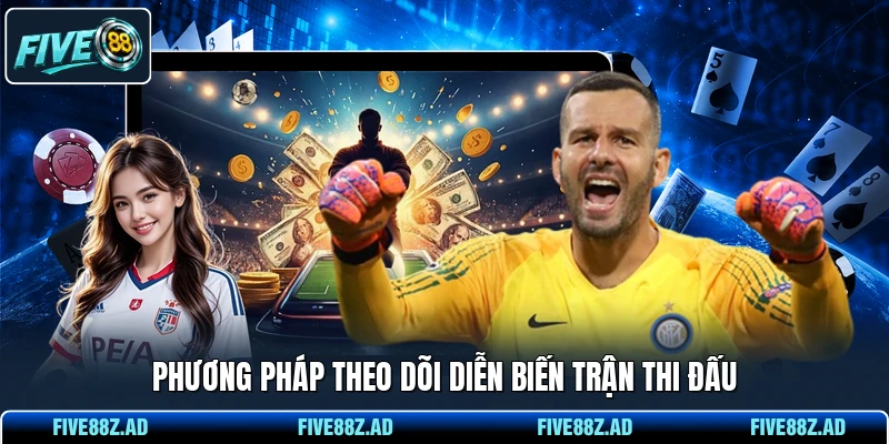 Phương pháp theo dõi diễn biến trận thi đấu
