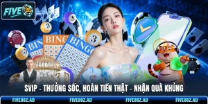 SVIP - Thưởng Sốc, Hoàn Tiền Thật - Nhận Quà Khủng
