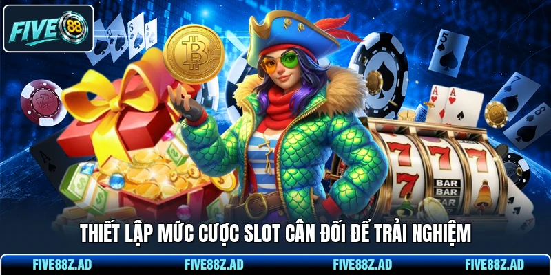Thiết lập mức cược slot cân đối để trải nghiệm