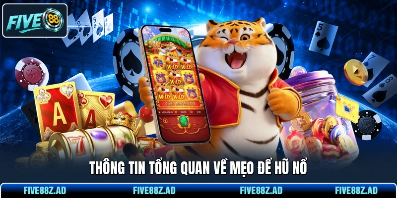 Thông tin tổng quan về mẹo để hũ nổ