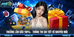 Thưởng Lần Đầu 110% - Thông Tin Chi Tiết Về Khuyến Mãi