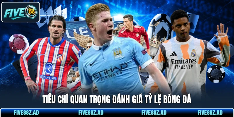 Tiêu chí quan trọng đánh giá tỷ lệ bóng đá