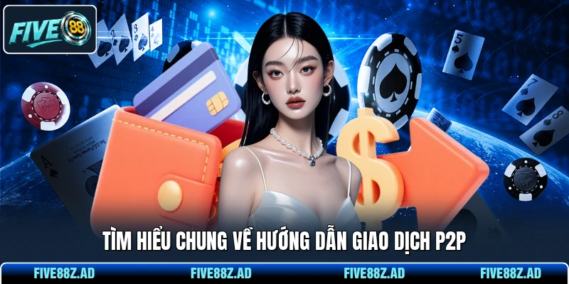 Tìm hiểu chung về hướng dẫn giao dịch P2P