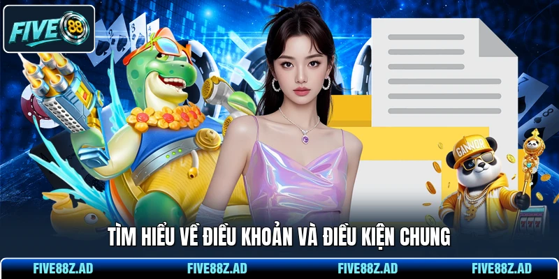 Tìm hiểu về điều khoản và điều kiện chung