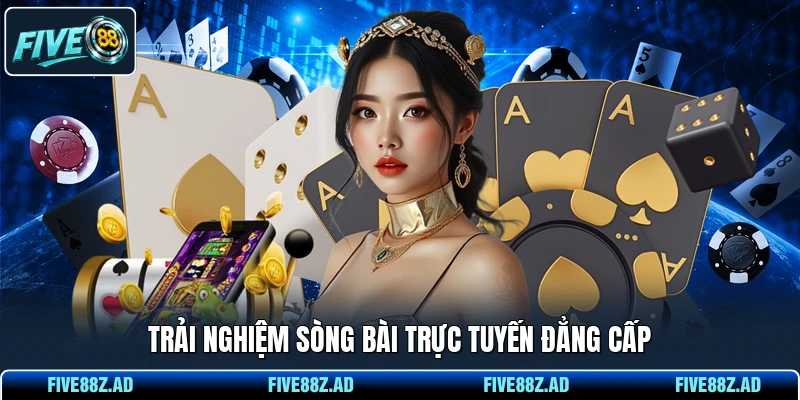 Trải nghiệm sòng bài trực tuyến đẳng cấp