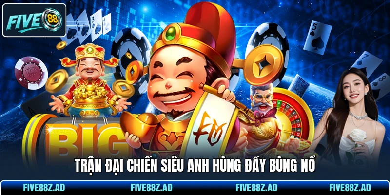 Trận đại chiến siêu anh hùng đầy bùng nổ
