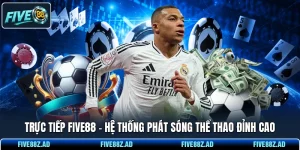 Trực Tiếp FIVE88 - Hệ Thống Phát Sóng Thể Thao Đỉnh Cao